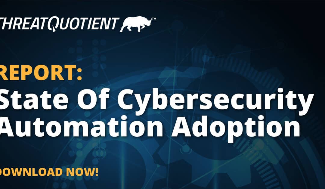 ThreatQuotient Publishes Research Report: State of Cyber Security Automation Adoption in 2021
